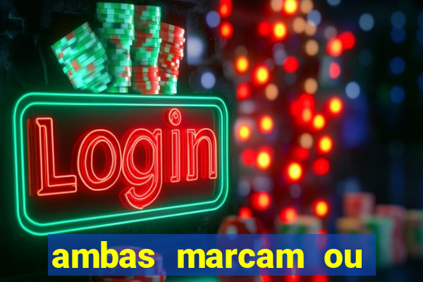 ambas marcam ou mais de 2.5 bet365